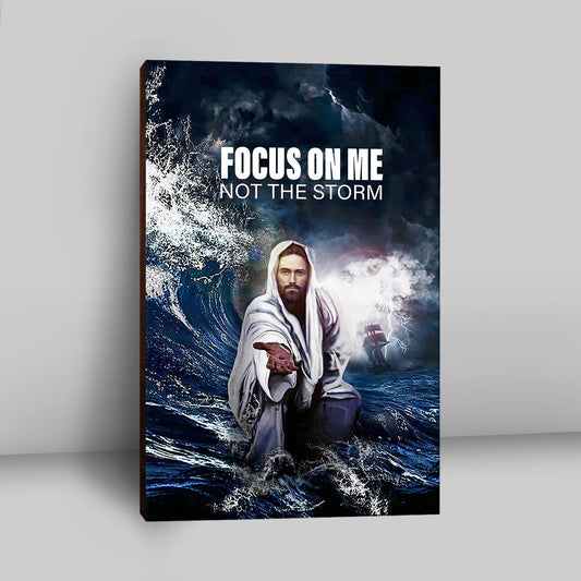 Focus On Me Not The Storm Jesus Canvas Wall Art - Jesus Canvas Pictures - Christian Canvas Wall Art