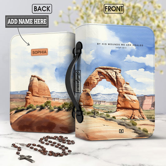 By His Wounds We Are Healed Isaiah 53 5 Arches Personalized Bible Covers - Custom Bible Case Christian Pastor