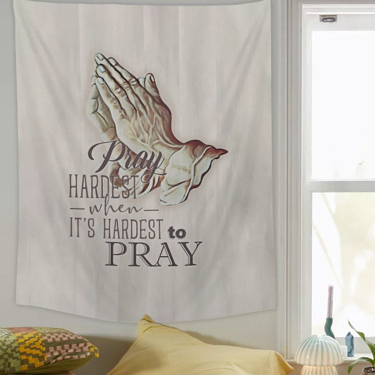 Hand Pray Hardest When It's Hardest To Pray Tapestry - Christian Tapestry - Bible Verse Tapestry