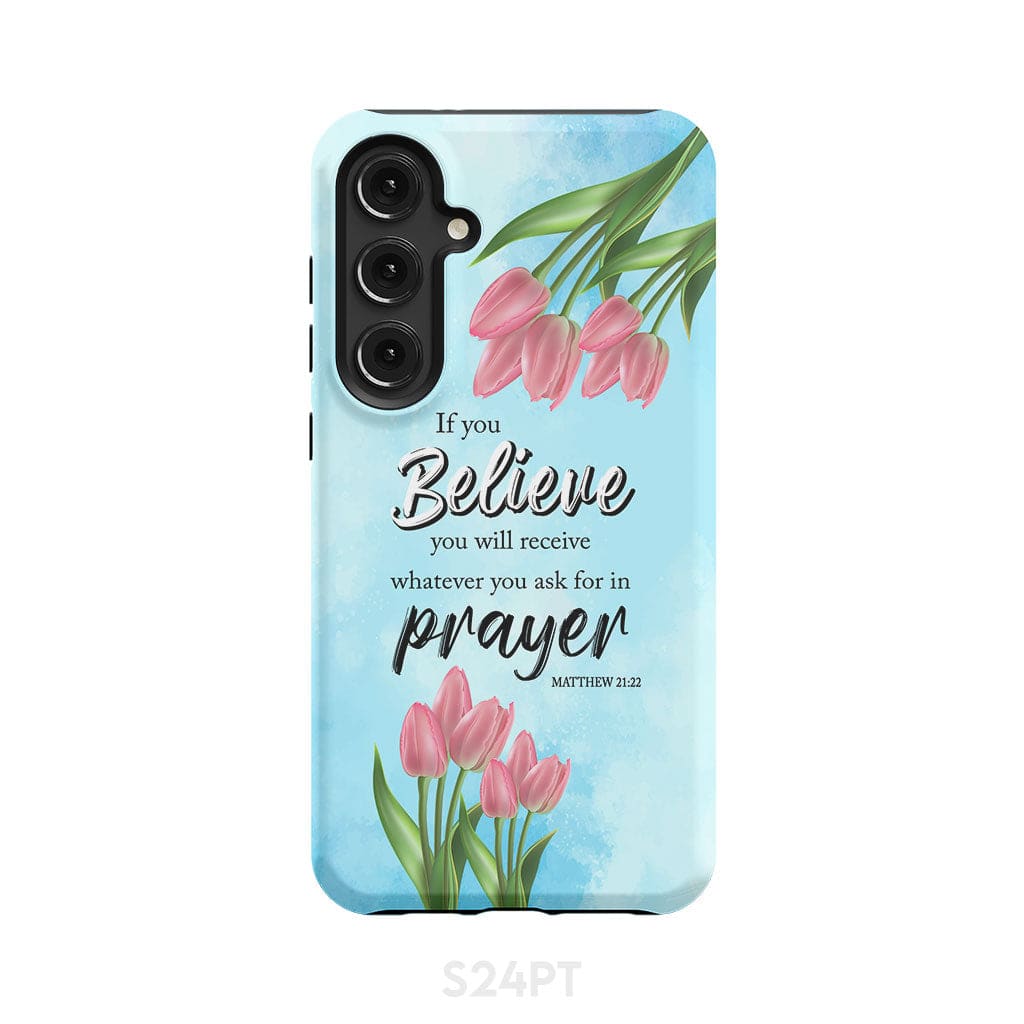 Matthew 2122 If You Believe You Will Receive Tulip Flowers Bible Verse Phone Case - Christian Gifts for Women