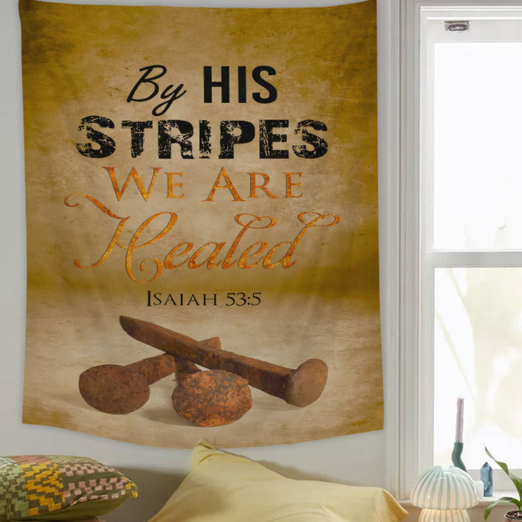 Nails By His Stripes We Are Healed Tapestry - Christian Tapestry - Bible Verse Tapestry