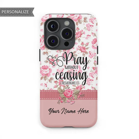 Pray Without Ceasing 1 Thessalonians 517 Personalized Name Phone Case - Christian Gifts for Women