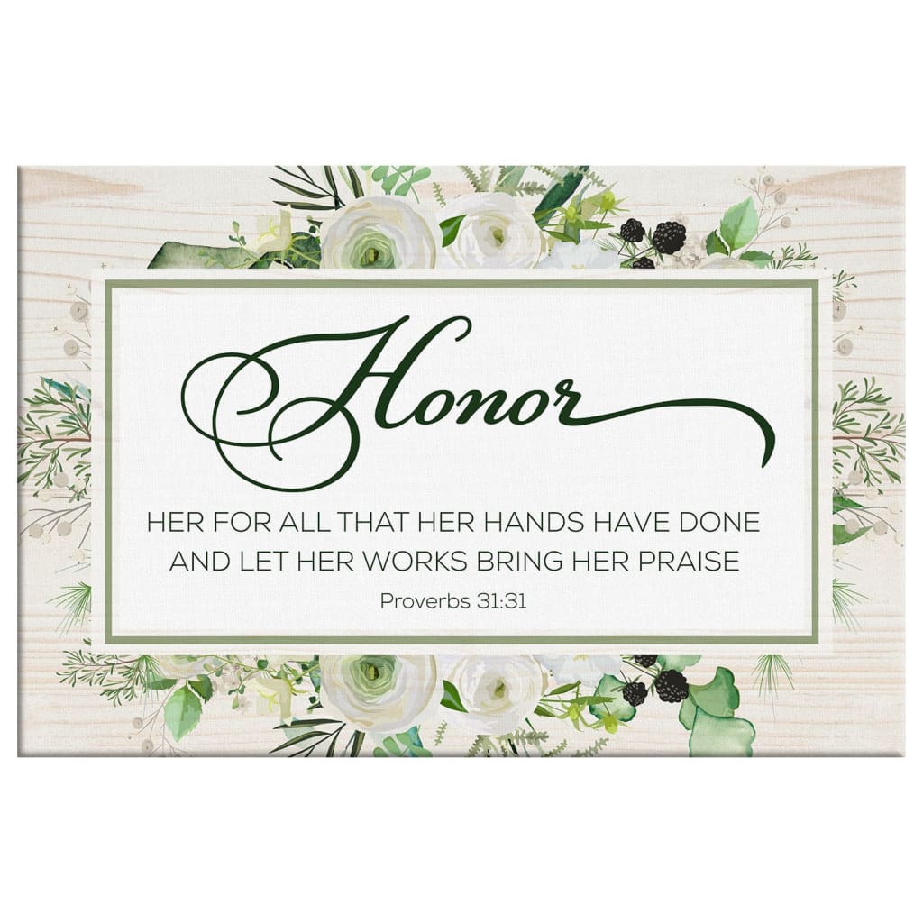 Proverbs 3131 Honor Her For All That Her Hands Have Done Wall Art Canvas