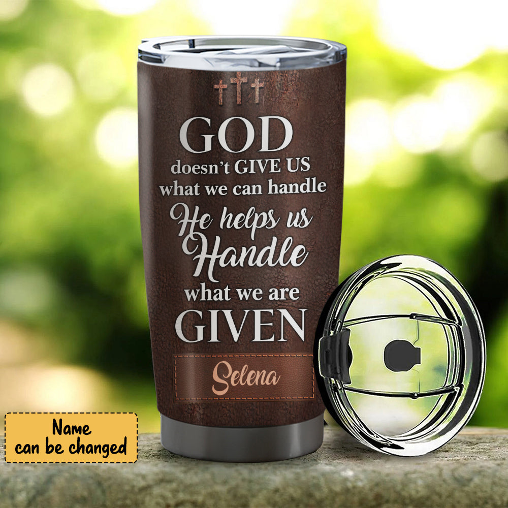 God Doesn't Give Us - Personalized Tumbler - Stainless Steel Tumbler - 20oz Tumbler - Tumbler For Cold Drinks - Ciaocustom