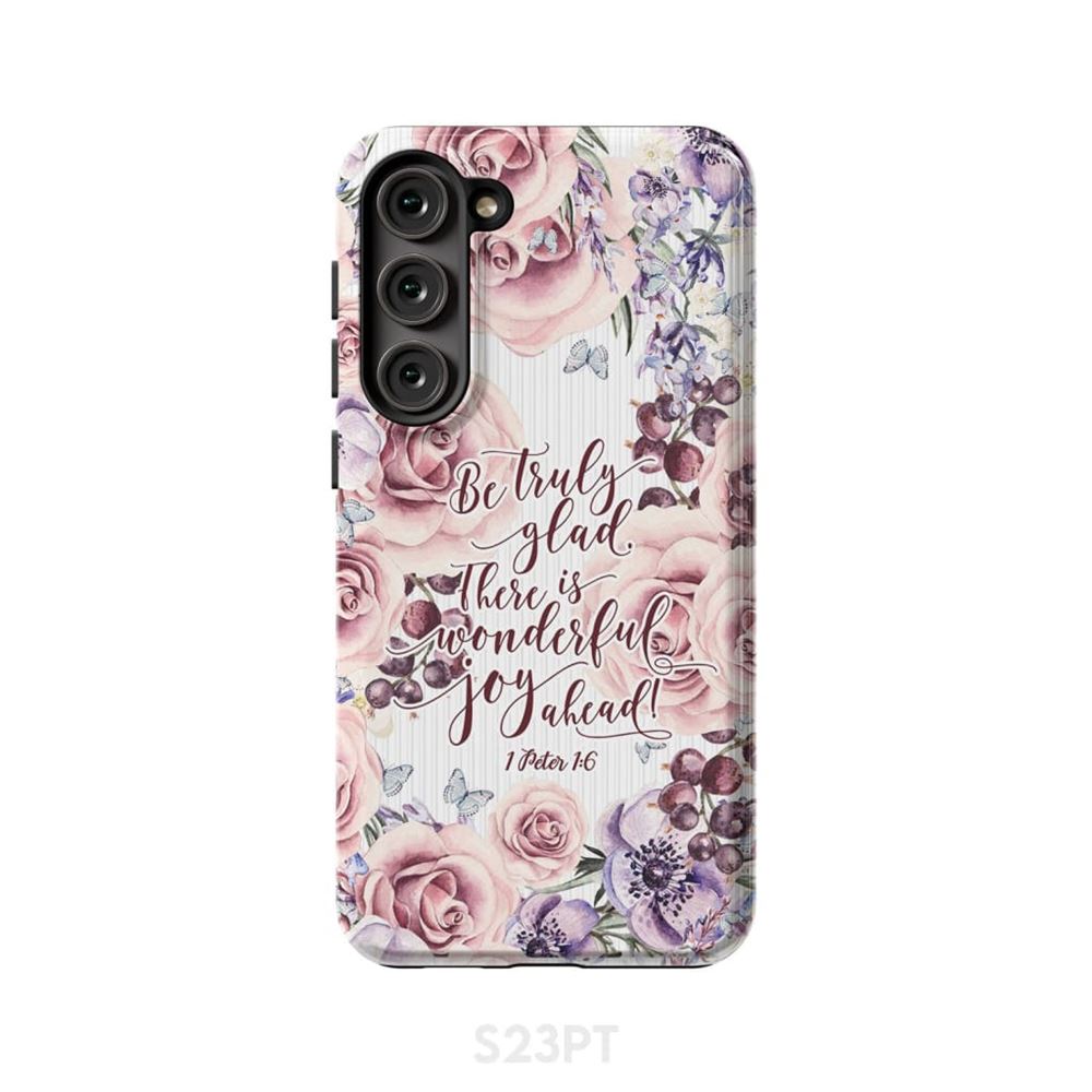 1 Peter 16 Be Truly Glad There Is Wonderful Joy Ahead Phone Case - Bible Verse Phone Cases