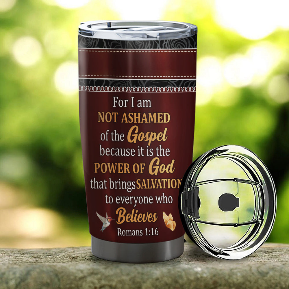 For I Am Not Ashamed Of The Gospel - Personalized Tumbler - Stainless Steel Tumbler - 20oz Tumbler - Tumbler For Cold Drinks - Ciaocustom