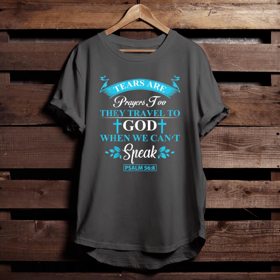 Faith Shirt - Christian Gift - Tears Are Prayers Too Unisex T-Shirt For Men And Women