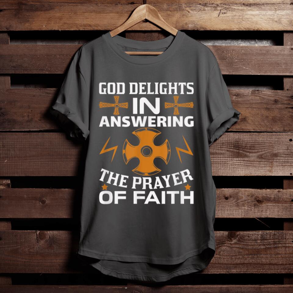 Bible Verse T-Shirts - Christian Gift - God Delights In Answering The Prayer Of Faith T-Shirt