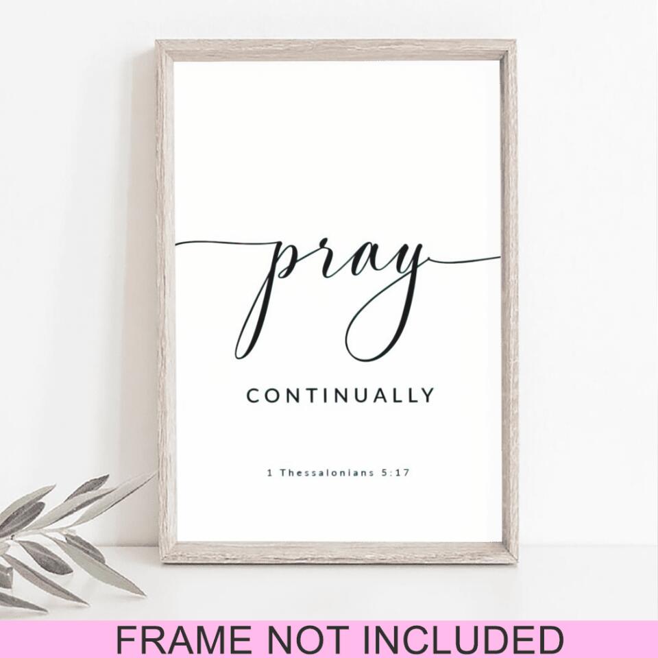 Pray Continually - Thessalonians 5:17 - Christian Wall Art Prints - Bible Verse Wall Art - Best Prints For Home - Ciaocustom