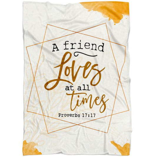 A Friend Loves At All Times Proverbs 171 Fleece Blanket - Christian Blanket - Bible Verse Blanket