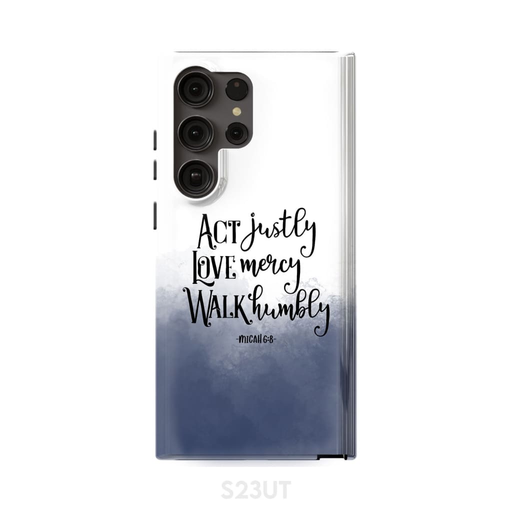 Act Justly Love Mercy Micah 68 Phone Case - Bible Verse Phone Cases Samsung