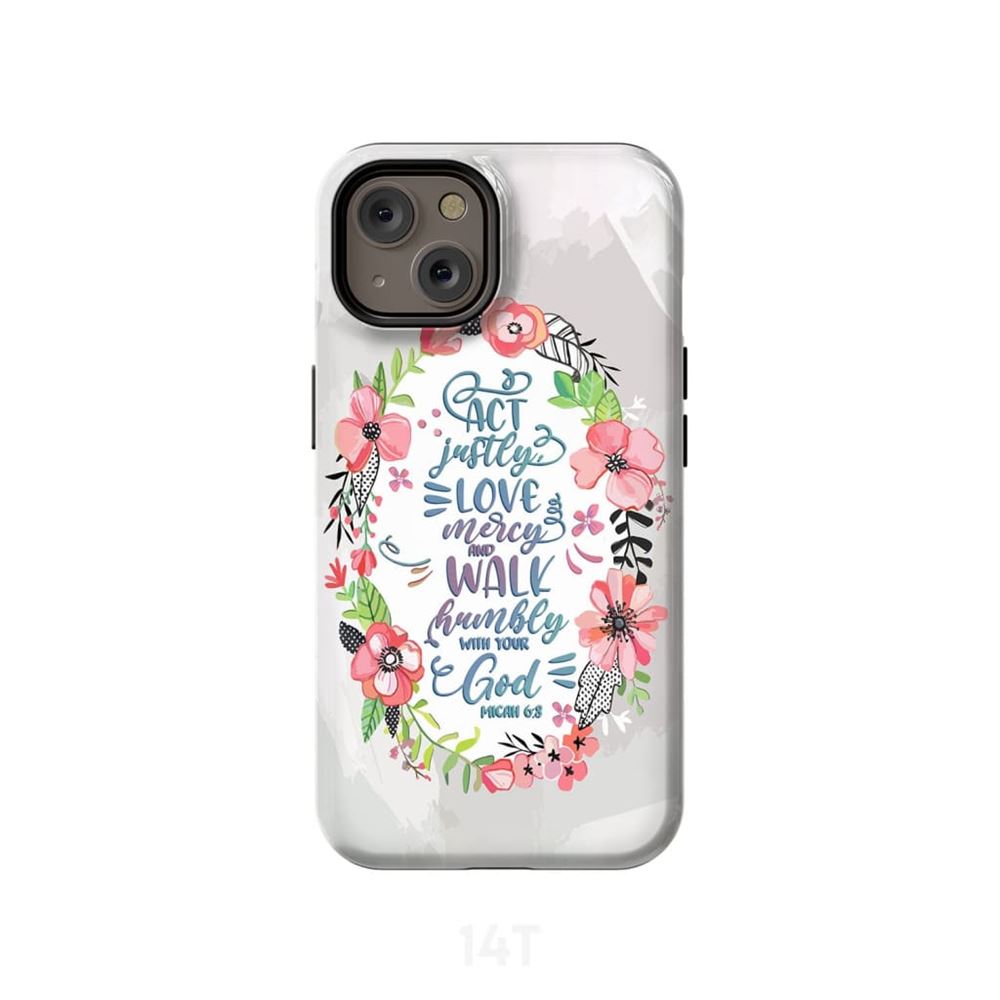 Act Justly Love Mercy Walk Humbly Micah 68 Bible Verse Phone Case - Scripture Phone Cases - Iphone Cases Christian
