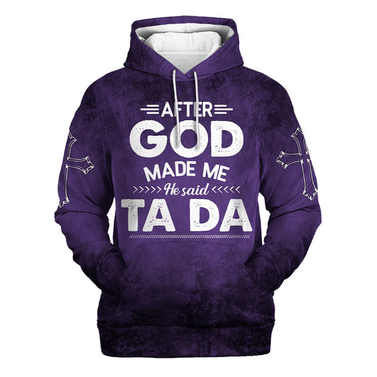 After God Made Me He Said Tada Hoodies - Men & Women Christian Hoodie - 3D Printed Hoodie