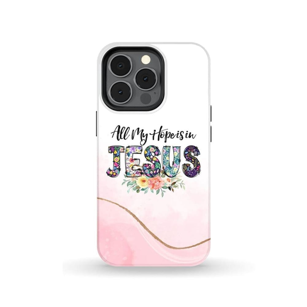 All My Hope Is In Jesus Phone Case Christian Phone Cases - Scripture Phone Cases - Iphone Cases Christian