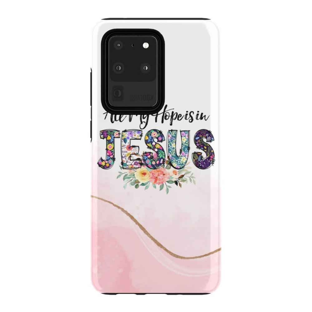 All My Hope Is In Jesus Phone Case Christian Phone Cases - Scripture Phone Cases - Iphone Cases Christian