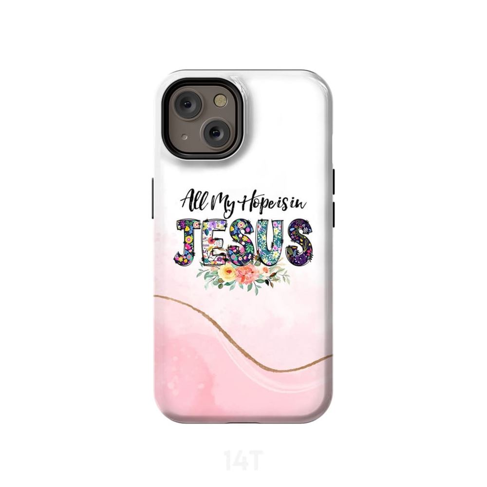 All My Hope Is In Jesus Phone Case Christian Phone Cases - Scripture Phone Cases - Iphone Cases Christian