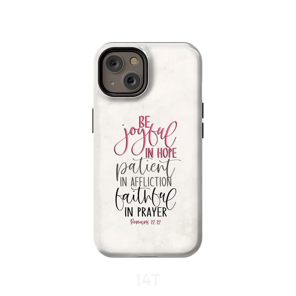 Be Joyful In Hope Patient In Affliction Faithful In Prayer Christian Phone Case - Scripture Phone Cases - Iphone Cases Christian
