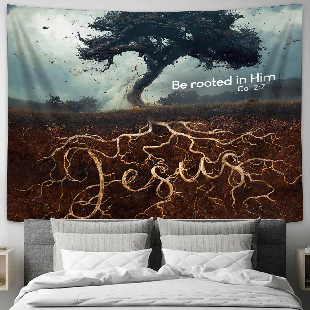 Be Rooted In Him Colossians 2 7 - Jesus Wall Tapestry - Tapestry Wall Hanging