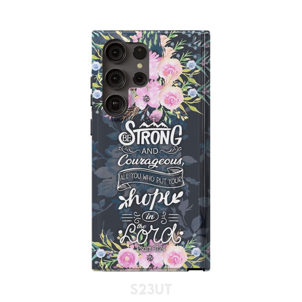 Be Strong And Courageous Psalm 3124 Bible Verse Phone Case - Scripture Phone Cases - Iphone Cases Christian