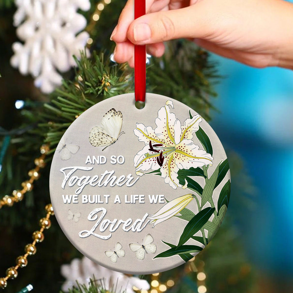 Built A Life We Loved Together - Beautiful Christian Ceramic Circle Ornament - Christmas Decor - Funny Ornament