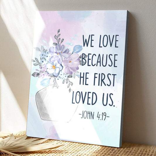 Bible Verse Canvas - God Canvas - We Love Because He First Loved Us 1 John 419 Canvas Art - Scripture Canvas Wall Art - Ciaocustom