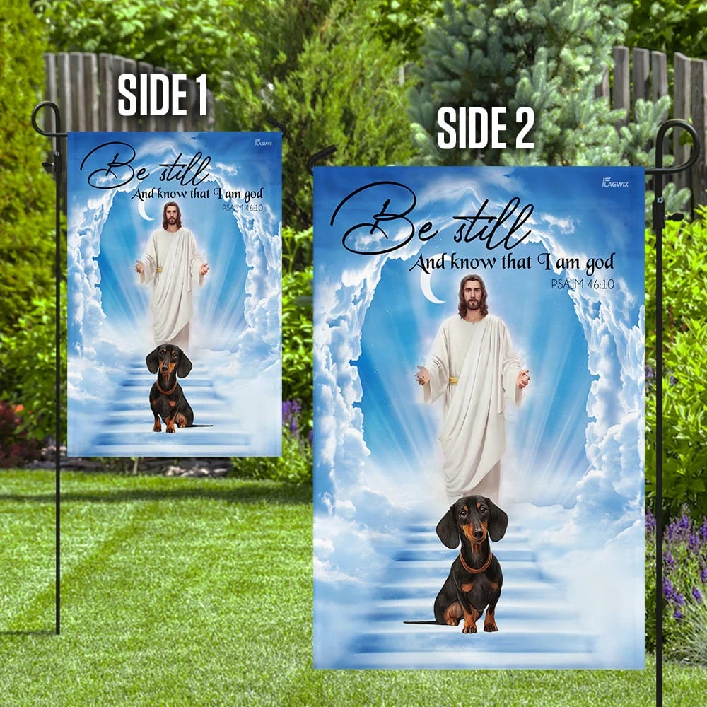 Dachshund Jesus Be Still And Know That I Am God Flag - Outdoor Christian House Flag - Christian Garden Flags