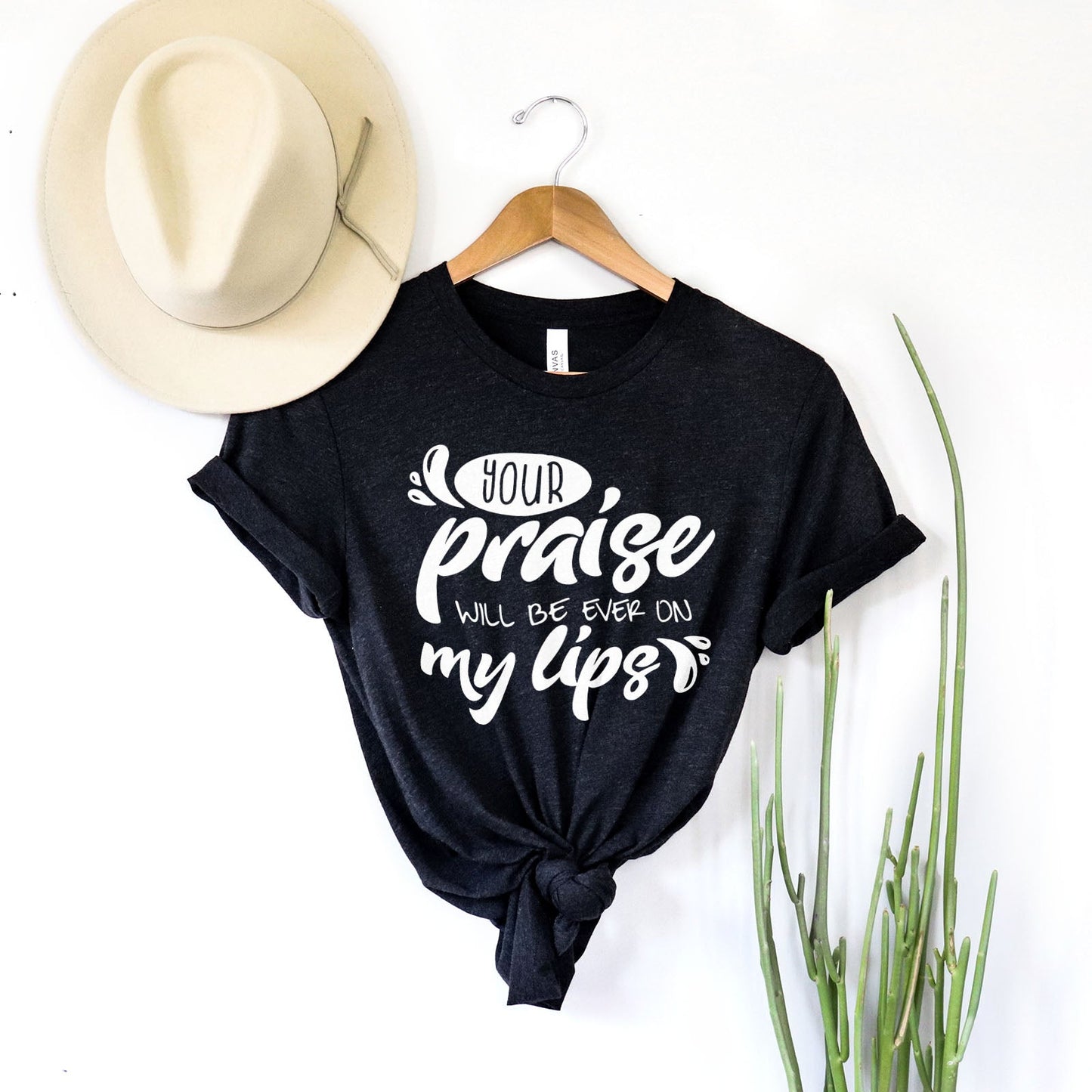 Your Praise Will Be Ever On My Lips Tee Shirts For Women - Christian Shirts for Women - Religious Tee Shirts