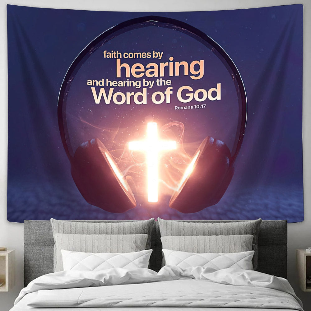 Faith Comes By Hearing, And Hearing By The Word Of God Romans 10 17 - Christian Wall Tapestry - God Tapestry