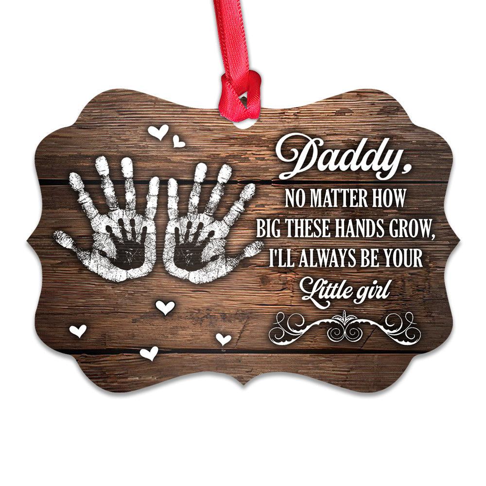 Father Gift I Will Always Be Your Little Girl Metal Ornament - Christmas Ornament - Christmas Gift