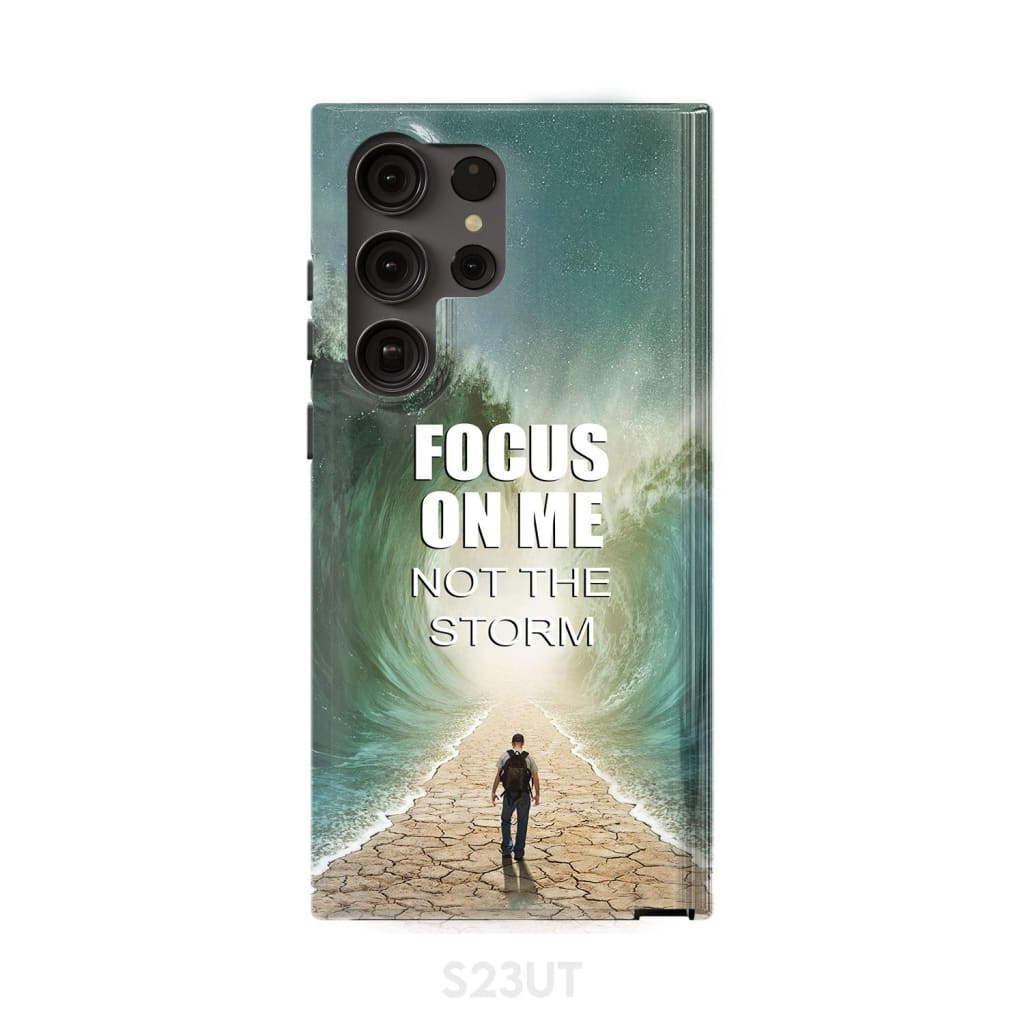 Focus On Me Not The Storm Phone Case - Bible Verse Phone Cases Samsung