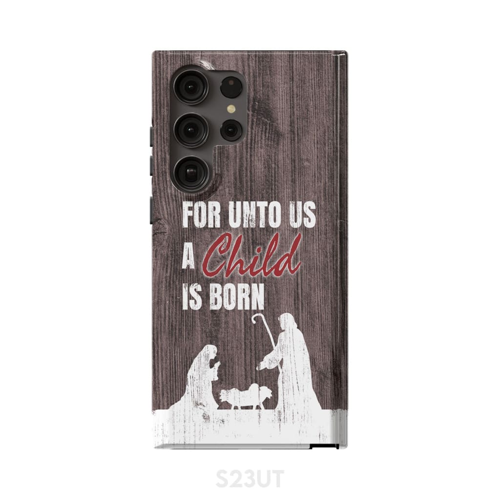 For Unto Us A Child Is Born - Christian Christmas Phone Case - Bible Verse Phone Cases Samsung