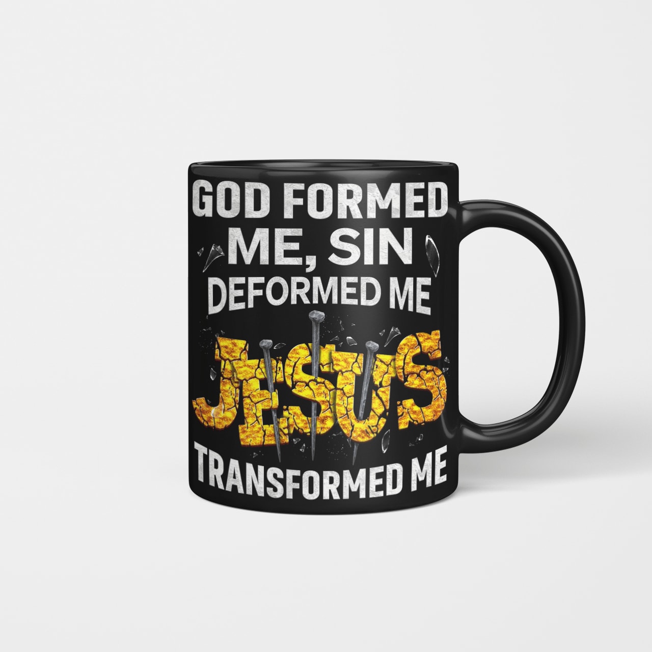 God Formed Me Sin Deformed Me Jesus Transformed Me, God Mug, Jesus Mug, Faith Mug
