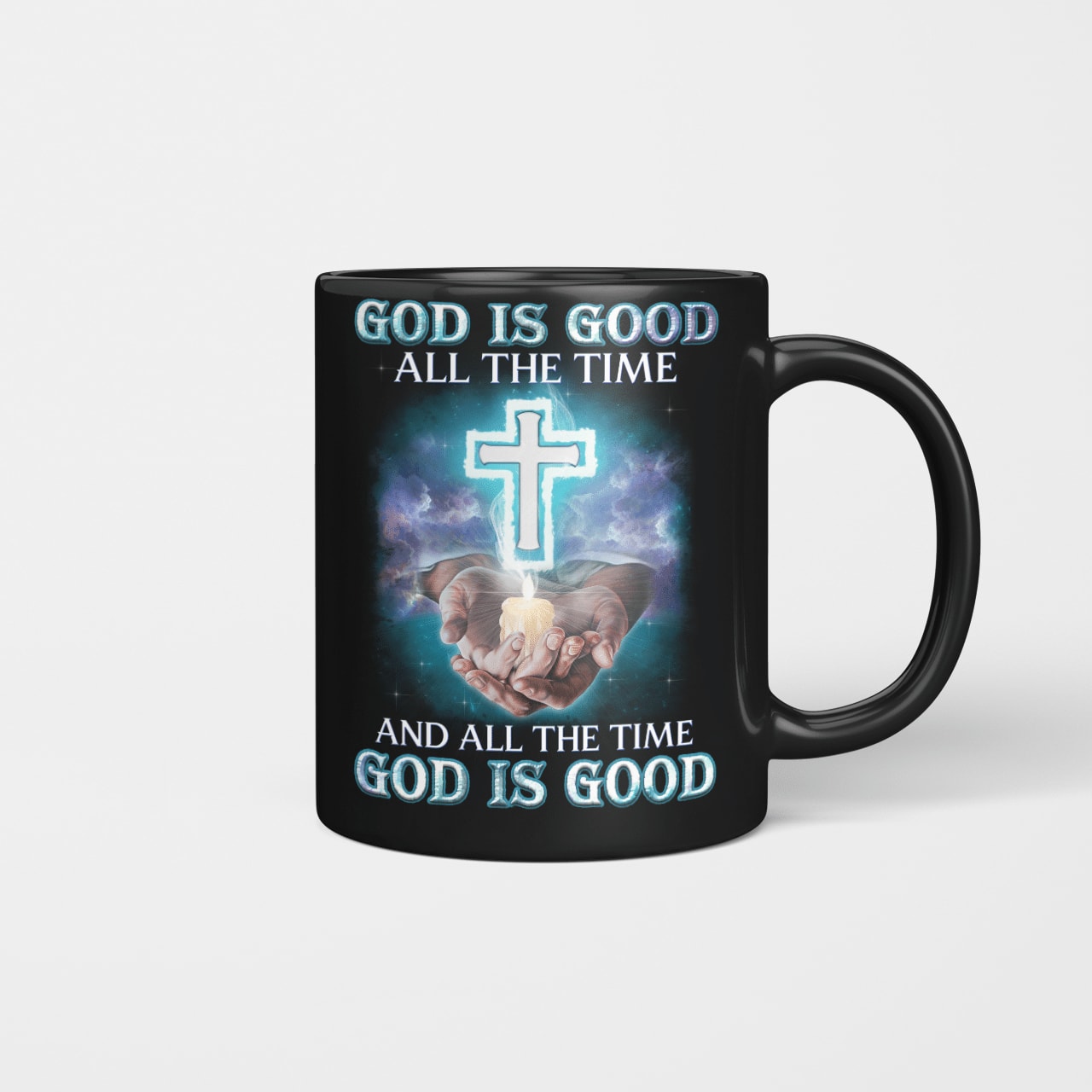 God Is Good All The Time And All The Time God Is Good, God Mug, Jesus Mug, Faith Mug