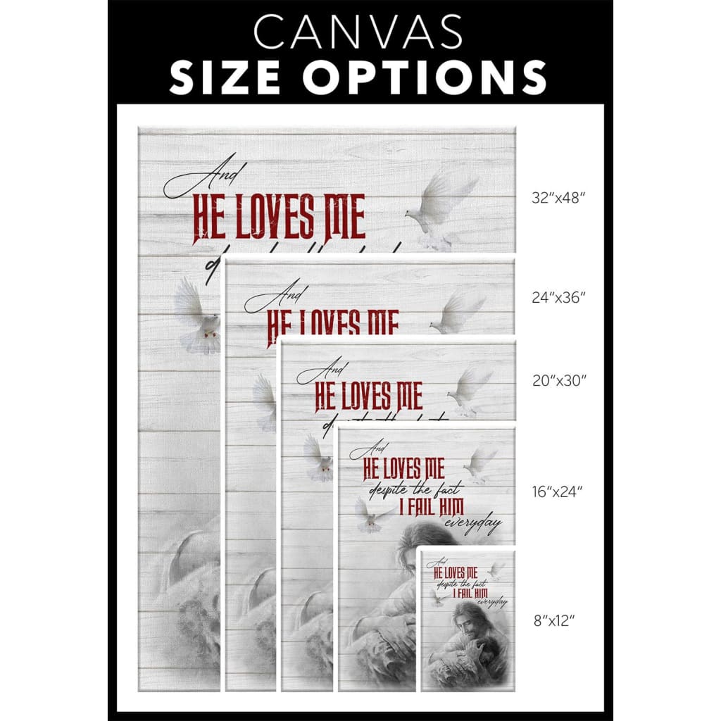 He Loves Me Despite The Fact I Fail Him Everyday Canvas Wall Art - Christian Canvas Prints - Bible Verse Canvas