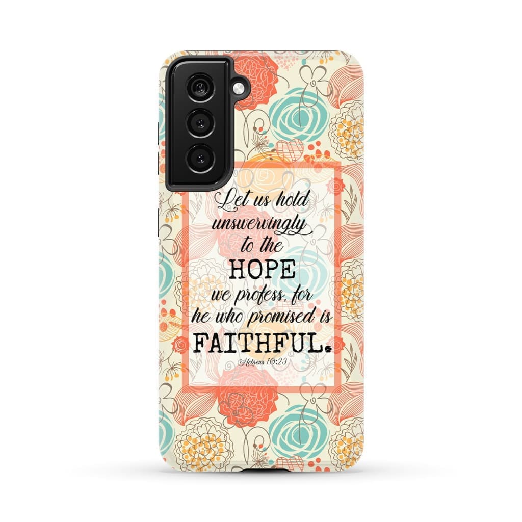 Hebrews 1023 Let Us Hold Unswervingly To The Hope We Profess Phone Case - Bible Verse Phone Cases - Iphone Samsung Phone Case