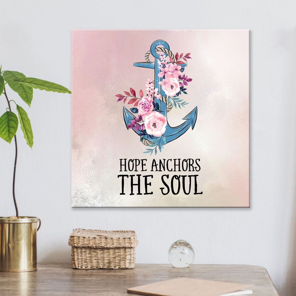 Hebrews 619 Hope Anchors The Soul Canvas Wall Art - Christian Wall Art ...