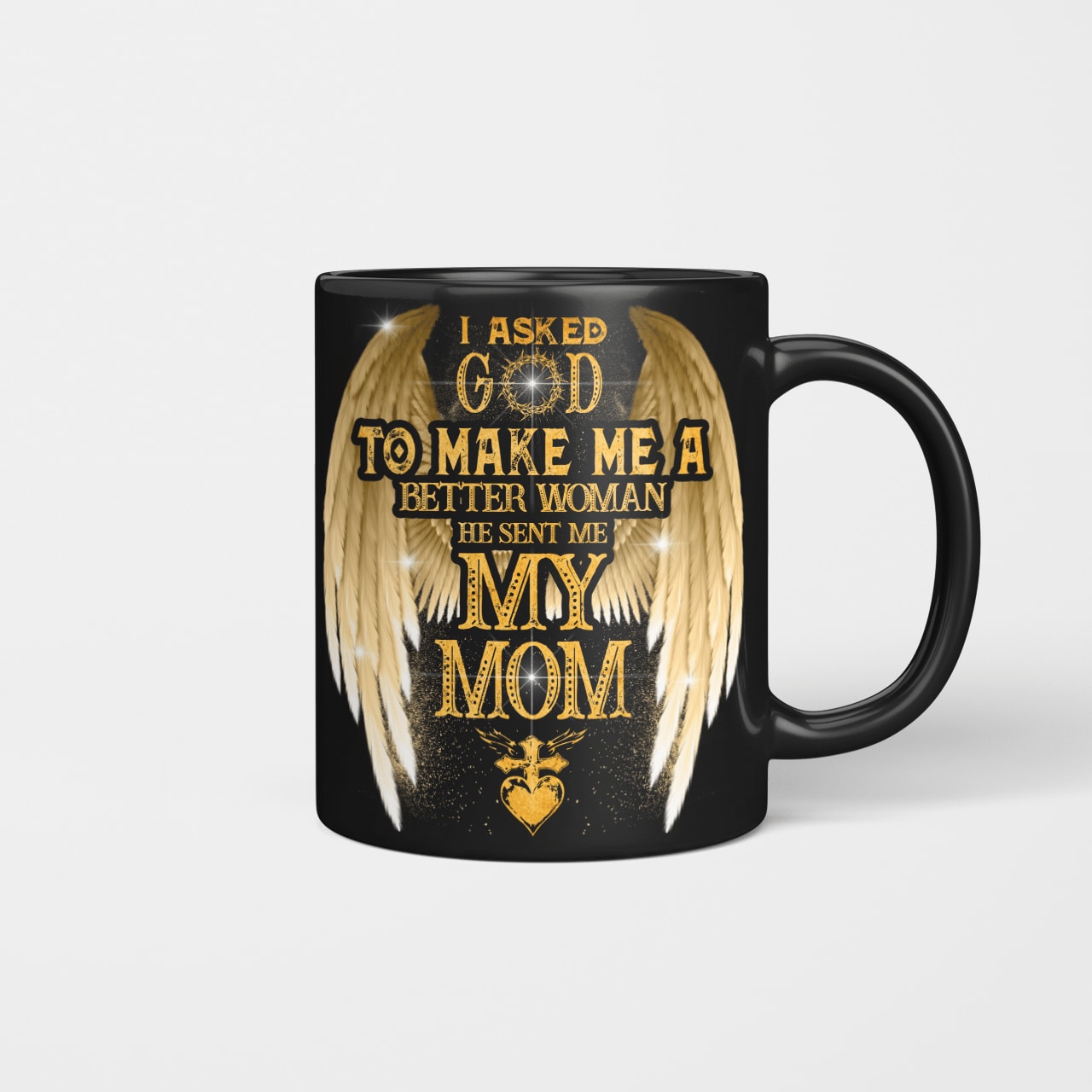 I Asked God To Make Me A Better Woman He Sent Me My Mom, Mom Mug