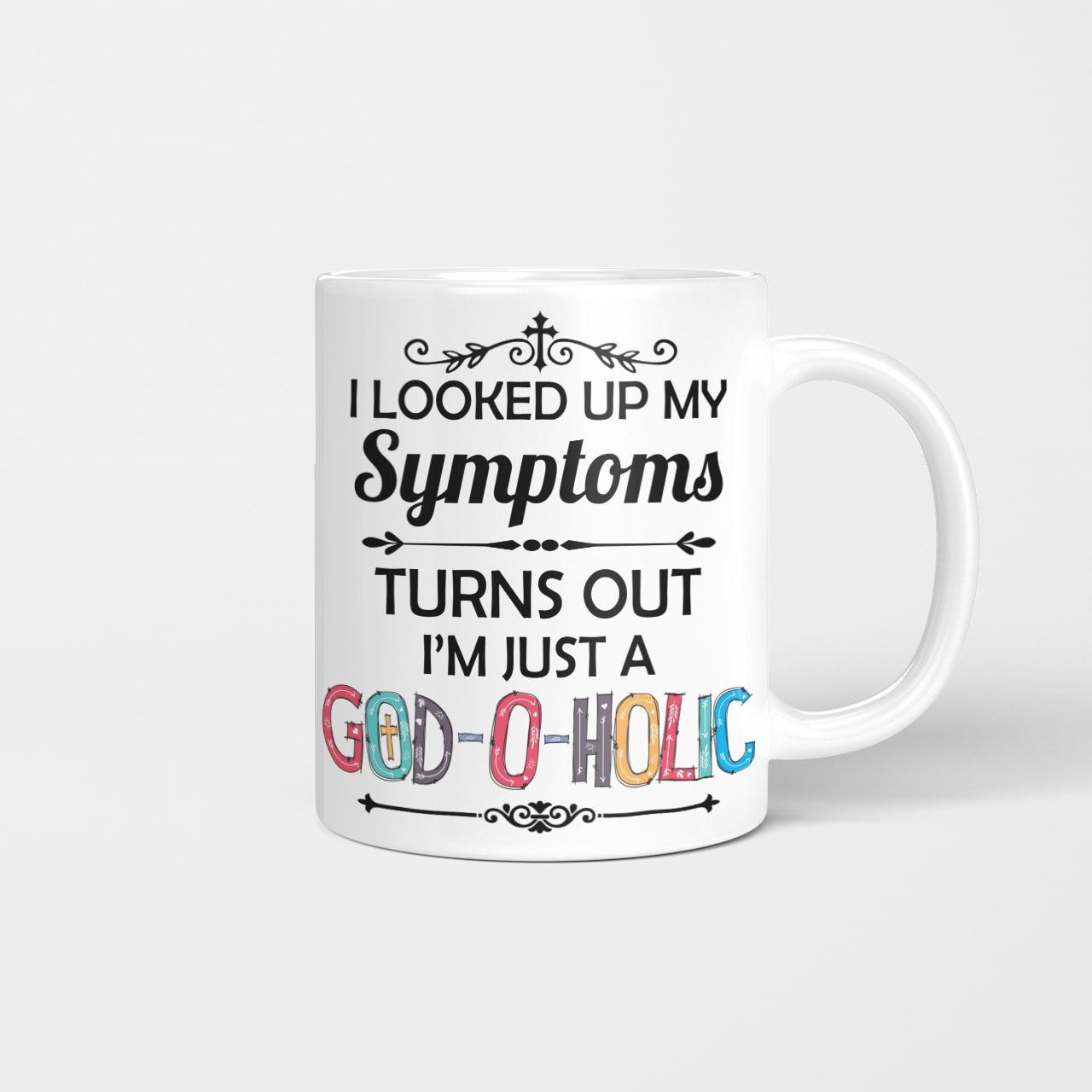 I Looked Up My Symptoms Turns Out I'm Just A God-O-Holic Mug, Jesus Mug, God Mug, Faith Mug