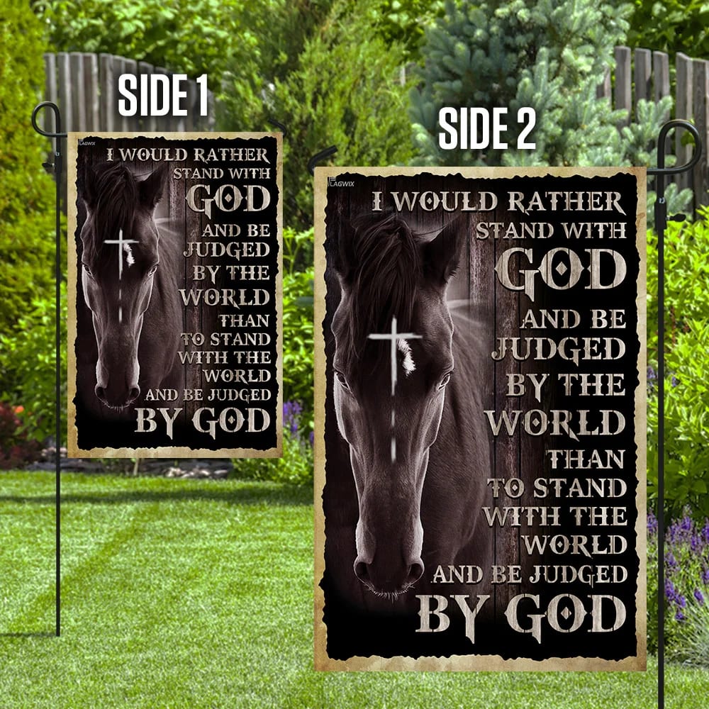 I Would Rather Stand With God And Be Judged By The World Christian Flag - Outdoor Christian House Flag - Christian Garden Flags