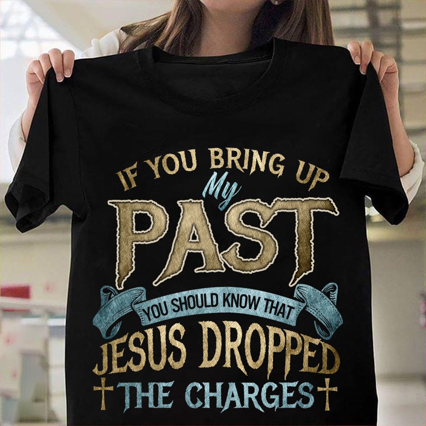 If You Bring Up My Past You Should Know That Jesus Dropped Kids T-Shirt - Women's Christian T Shirts - Women's Religious Shirts
