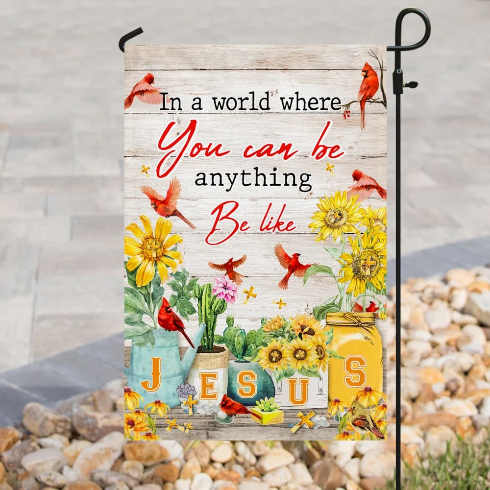 In A World Where You Can Be Anything Be Like Jesus House Flags - Christian Garden Flags - Outdoor Christian Flag