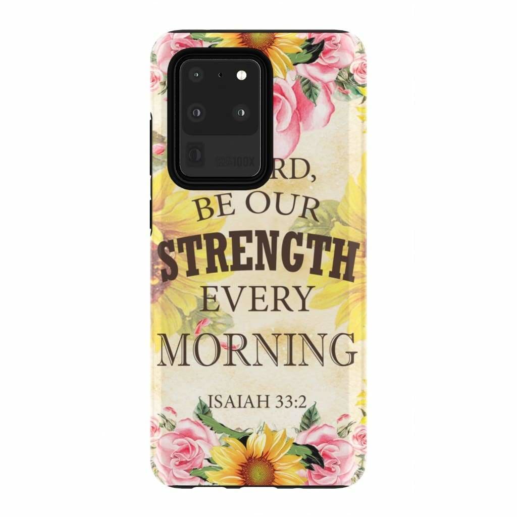 Isaiah 332 O Lord Be Our Strength Every Morning Phone Case - Bible Verse Phone Cases - Iphone Samsung Phone Case
