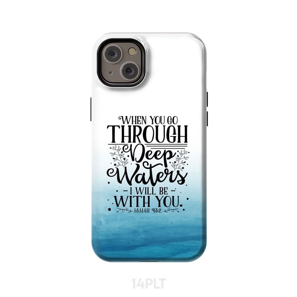 Isaiah 432 When You Go Through Deep Waters Phone Case - Scripture Phone Cases - Iphone Cases Christian