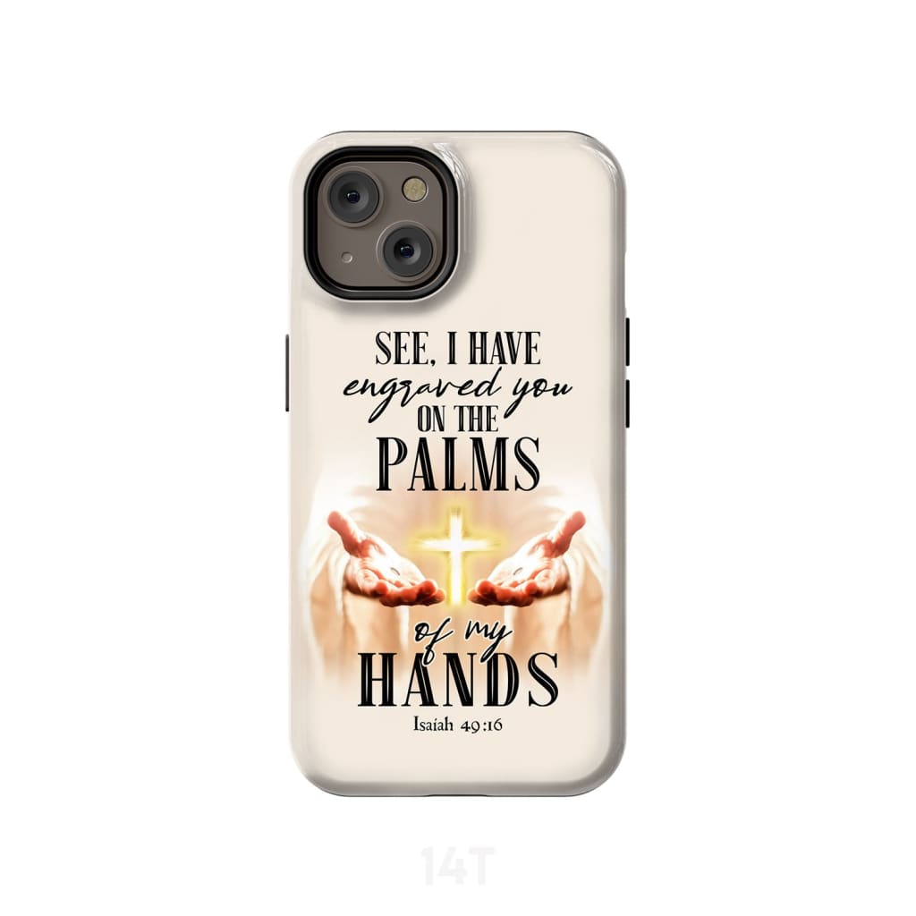 Isaiah 4916 I Have Engraved You On The Palms Of My Hands Bible Verse Phone Case - Scripture Phone Cases - Iphone Cases Christian