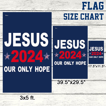 Jesus 2024 Our Only Hope Flag - Christian House Flag
