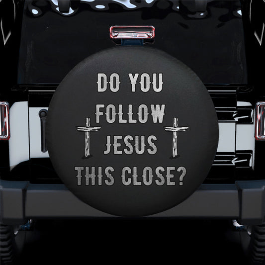 Jesus Spare Tire Cover - Do You Follow Jesus This Close Tire Cover - Gift For Campers
