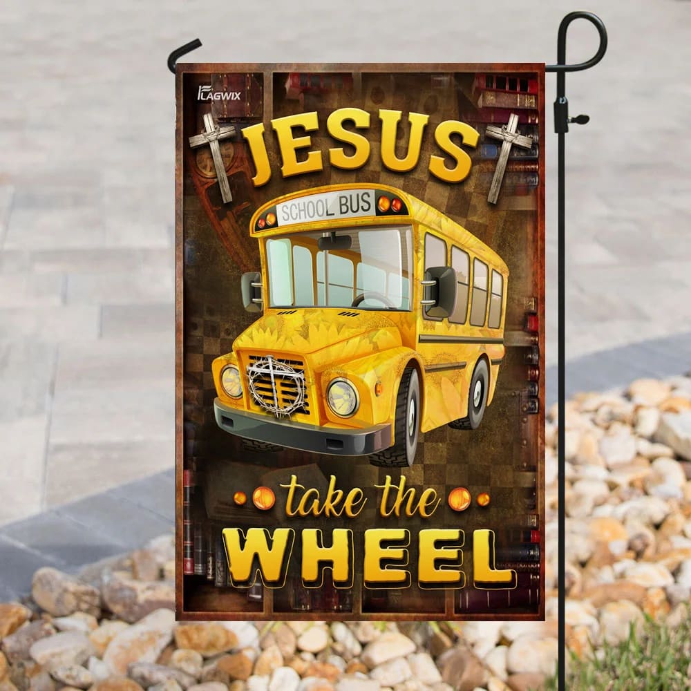 Jesus Take The Wheel School Bus Driver House Flags - Christian Garden Flags - Outdoor Christian Flag