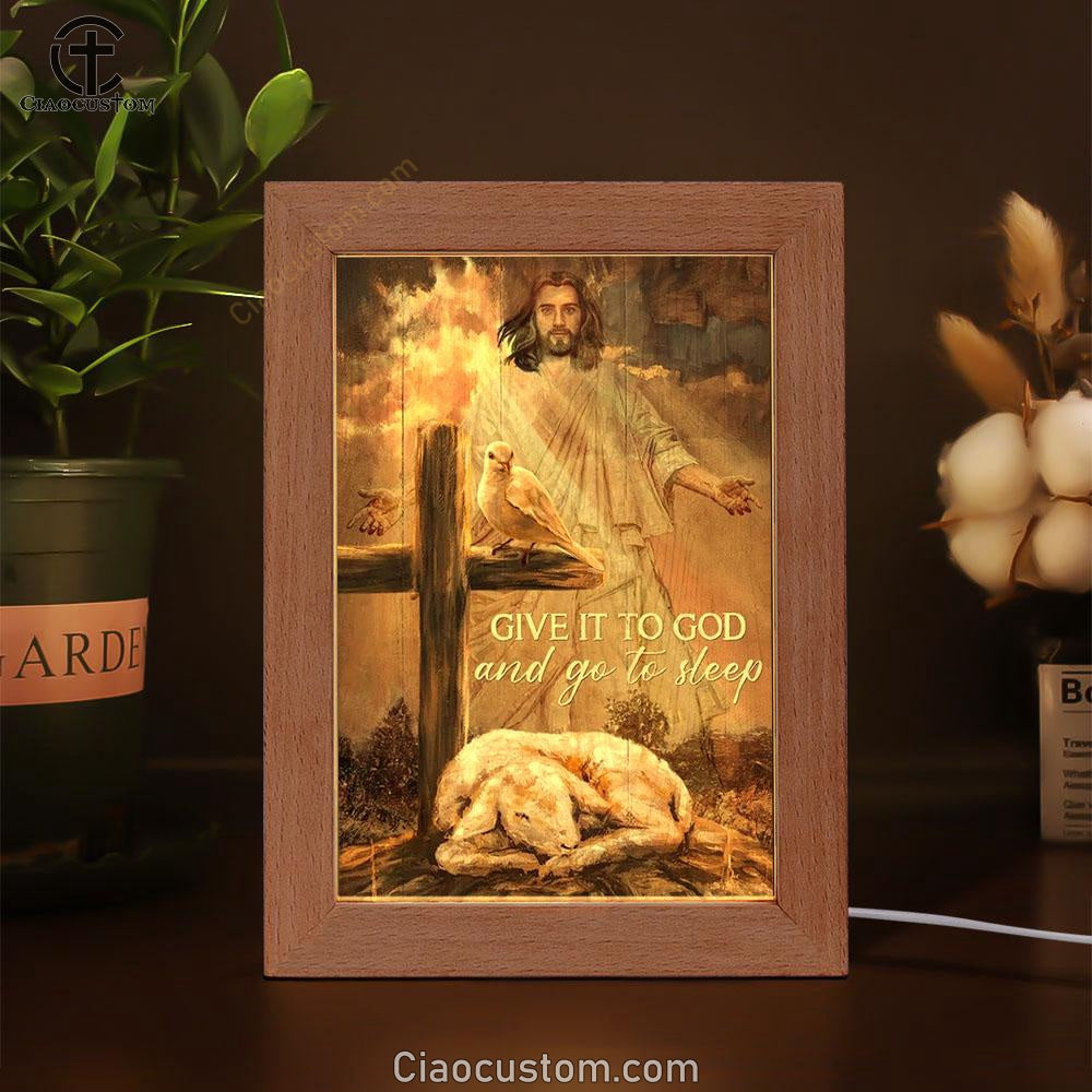 Lamb Of God, Dove Of Peace, Jesus, Cross, Give It To God And Go To Sleep Frame Lamp