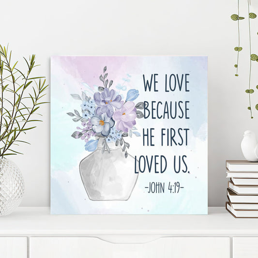 Bible Verse Canvas - God Canvas - We Love Because He First Loved Us 1 John 419 Canvas Art - Scripture Canvas Wall Art - Ciaocustom