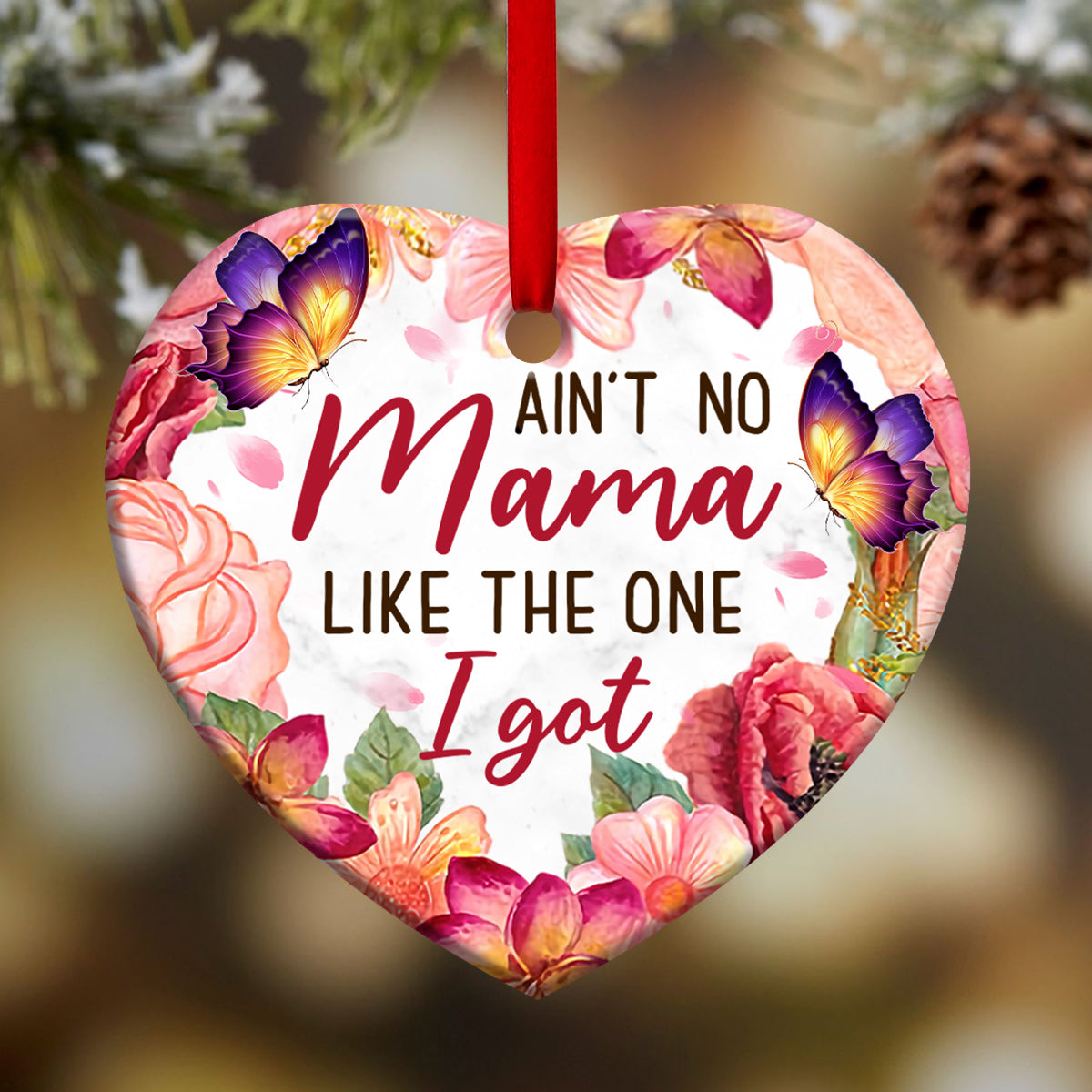 Mom Aint No Mama Like The One I Got Heart Ceramic Ornament - Christmas Ornament - Christmas Gift